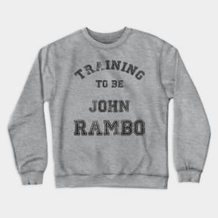 Training to be John Rambo Crewneck Sweatshirt